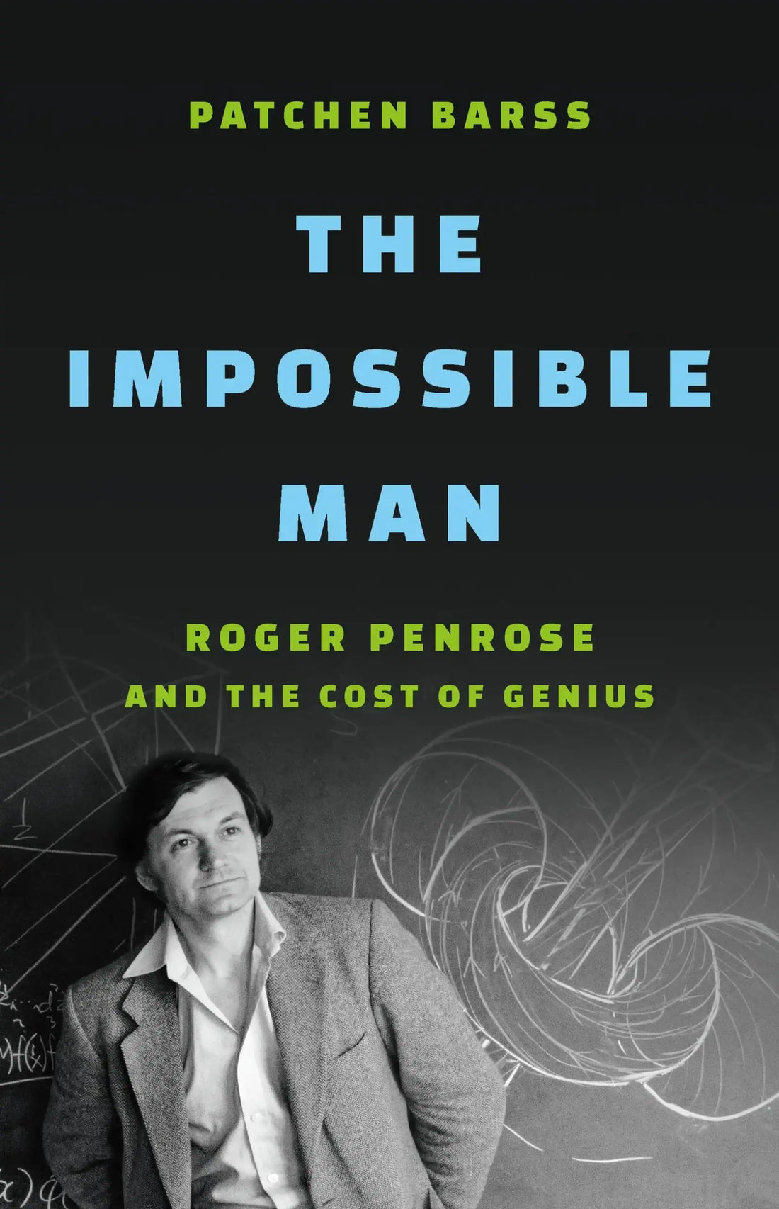 The Impossible Man: Roger Penrose's Singular Genius, Tangled Humanity