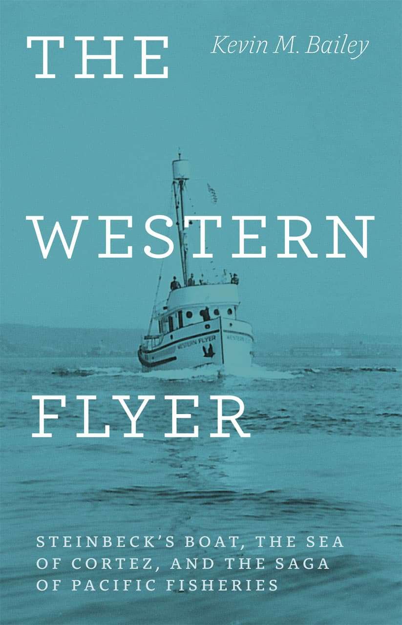 The Western Flyer: Steinbeck's Boat, the Sea of Cortez, and the Saga of the Pacific Fisheries