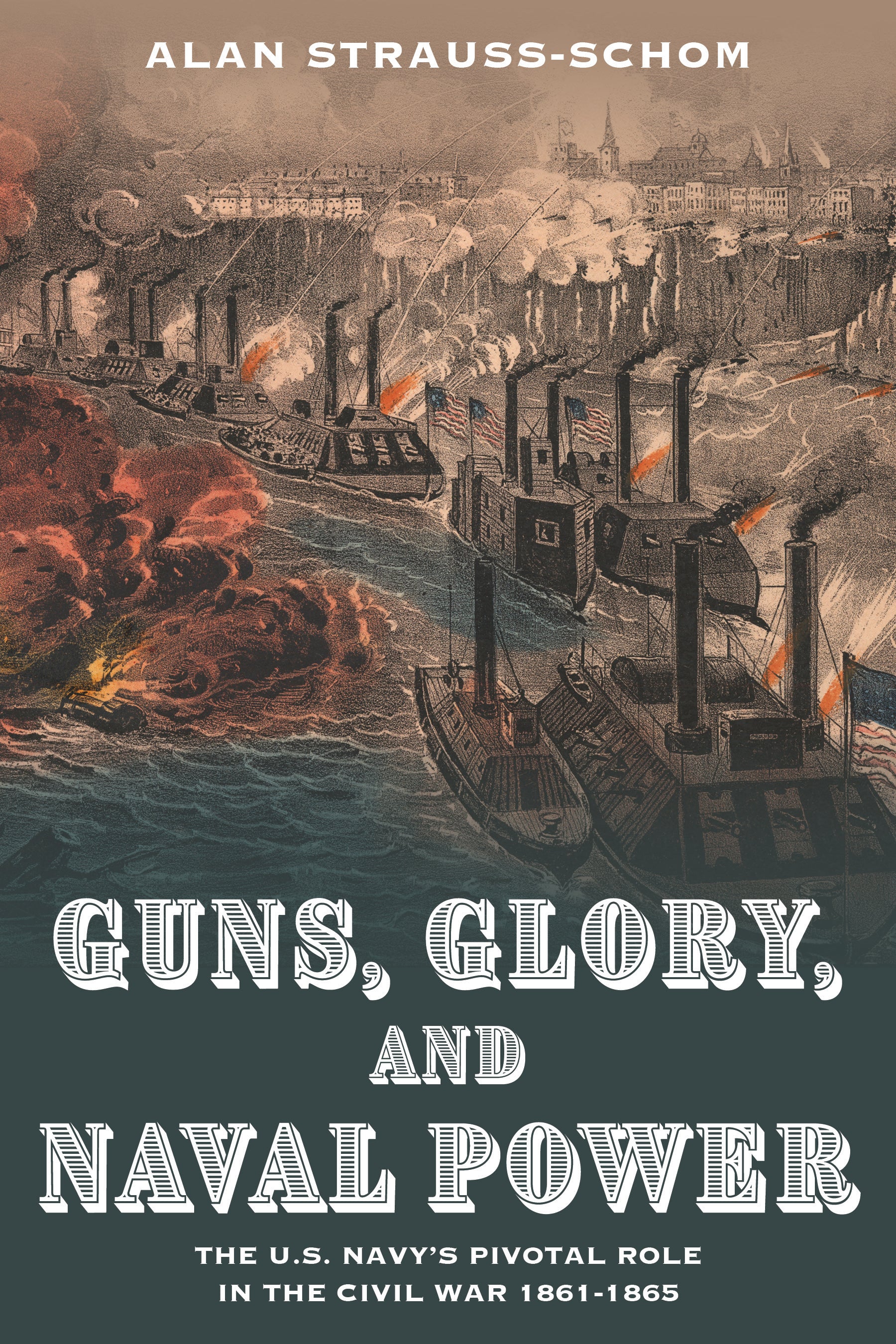 Guns, Glory, and Naval Power: The U.S. Navy’s Pivotal Role in the Civil War, 1861–1865