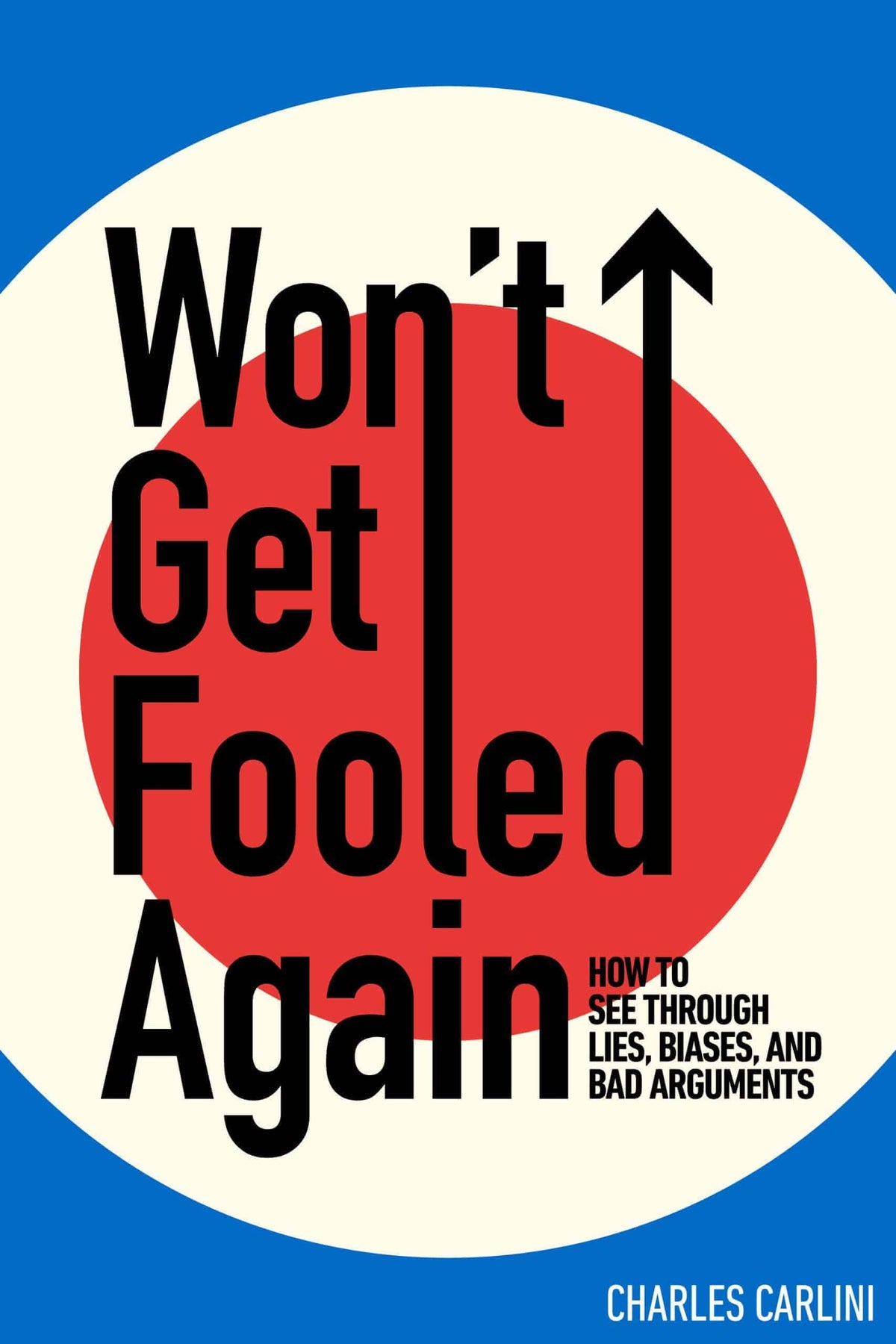 Won’t Get Fooled Again: How to See Through Lies, Biases, and Bad Arguments — Print + Ebook bundle cover