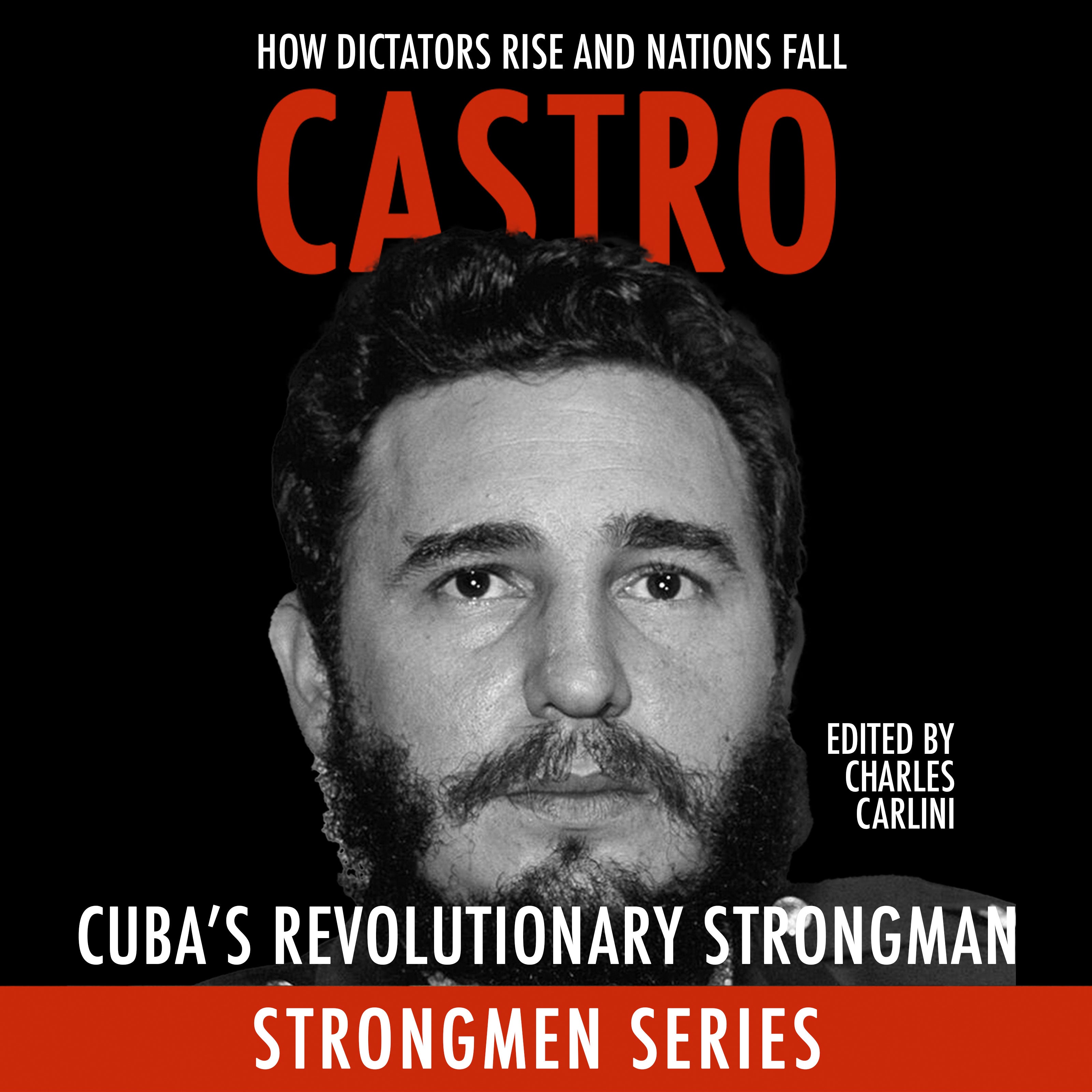 Castro: Cuba’s Revolutionary Strongman
